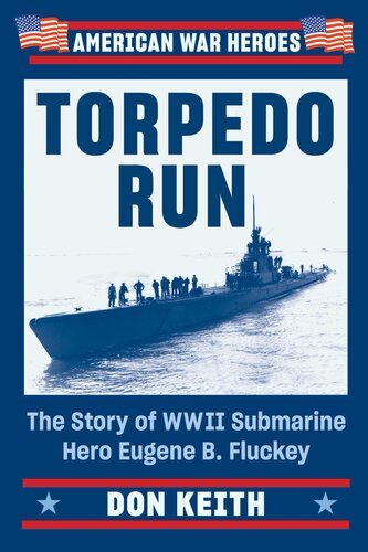 Torpedo Run The Story Of Wwii Submarine Hero Eugene B Fluckey Don Keith