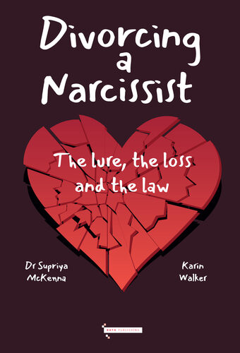 Divorcing A Narcissist The Lure The Loss And The Law Dr Supriya Mckenna Karin Walker