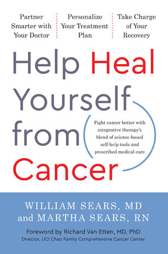 Help Heal Yourself From Cancer Partner Smarter With Your Doctor Personalize Your Treatment Plan And Take Charge Of Your Recovery William Sears