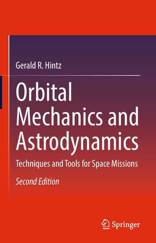 Orbital Mechanics And Astrodynamics Techniques And Tools For Space Missions 2nd Ed 2022 Hintz