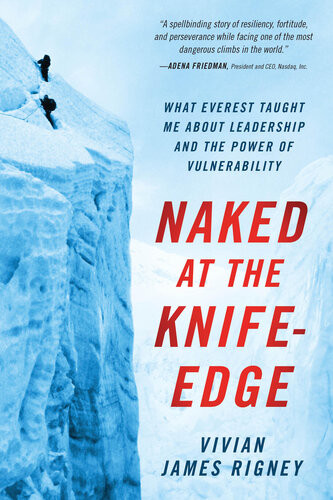 Naked At The Knifeedge What Everest Taught Me About Leadership And The Power Of Vulnerability Vivian James Rigney