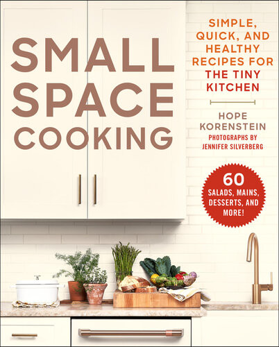 Small Space Cooking Simple Quick And Healthy Recipes For The Tiny Kitchen Hope Korenstein