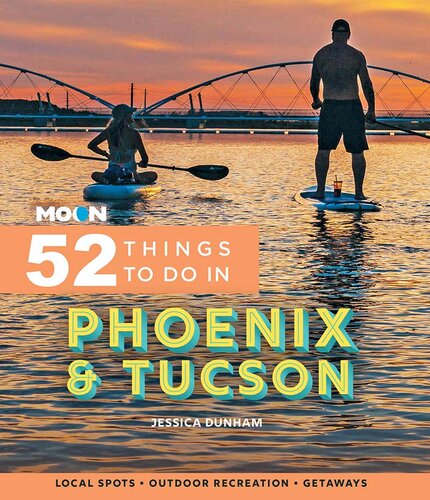Moon 52 Things To Do In Phoenix Tucson Local Spots Outdoor Recreation Getaways 1st Edition Jessica Dunham