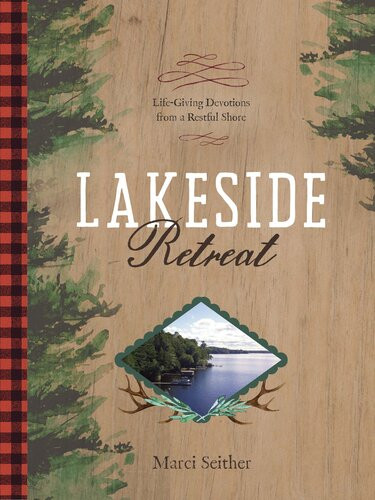 Lakeside Retreat Lifegiving Devotions From A Restful Shore Marci Seither