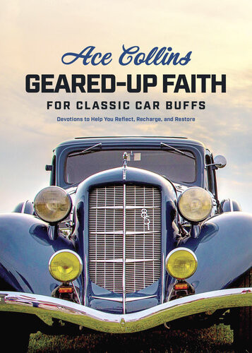 Gearedup Faith For Classic Car Buffs Devotions To Help You Reflect Recharge And Restore Ace Collins