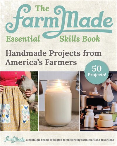 The Farmmade Essential Skills Book Handmade Projects From Americas Farmers Patti Johnsonlong Farmmade
