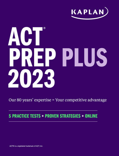 Act Prep Plus 2023 Includes 5 Full Length Practice Tests 100s Of Practice Questions And 1 Year Access To Online Quizzes And Video Instruction Kaplan Test Prep