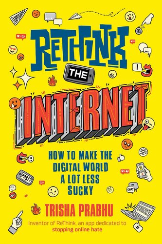 Rethink The Internet How To Make The Digital World A Lot Less Sucky Trisha Prabhu