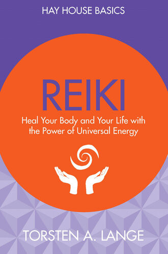 Reiki Heal Your Body And Your Life With The Power Of Universal Energy Torsten A Lange