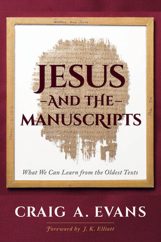 Jesus And The Manuscripts What We Can Learn From The Oldest Texts Craig A Evans
