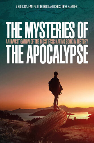 The Mysteries Of The Apocalypse An Investigation Into The Most Fascinating Book In History Christophe Hanauer Jeanmarc Thobois