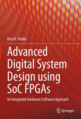 Advanced Digital System Design Using Soc Fpgas An Integrated Hardwaresoftware Approach Ross K Snider