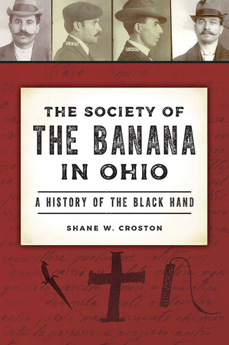 The Society Of The Banana In Ohio A History Of The Black Hand Shane W Croston