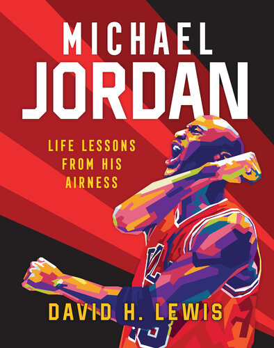 Michael Jordanlife Lessons From His Airness David H Lewis