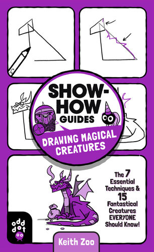 Showhow Guides Drawing Magical Creatures The 7 Essential Techniques 15 Fantastical Creatures Everyone Should Know Keith Zoo