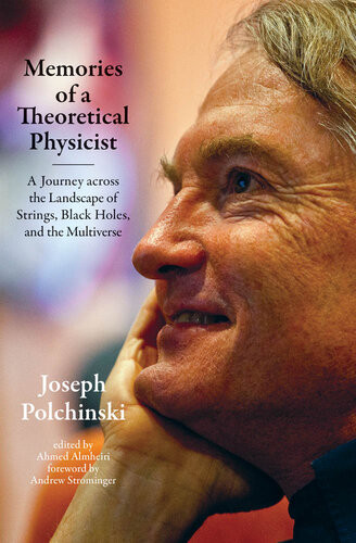 Memories Of A Theoretical Physicist A Journey Across The Landscape Of Strings Black Holes And The Multiverse Joseph Polchinski