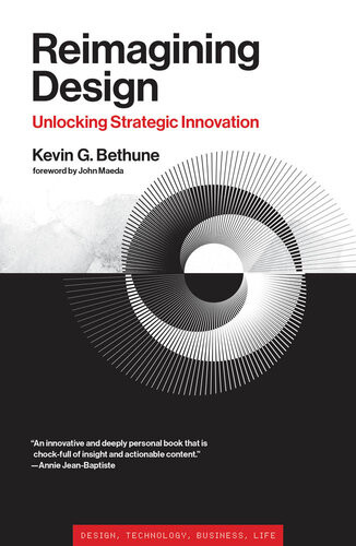 Reimagining Design Unlocking Strategic Innovation Kevin G Bethune