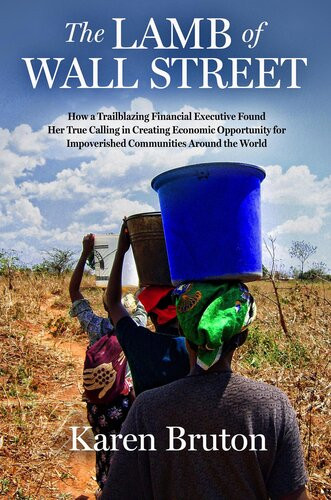 The Lamb Of Wall Street How A Trailblazing Financial Executive Found Her True Calling In Creating Economic Opportunity For Impoverished Communities Around The World Karen Bruton
