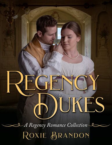 Regency Dukes A Regency Romance Collection Roxie Brandon