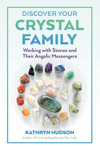 Discover Your Crystal Family Working With Stones And Their Angelic Messengers Kathryn Hudson