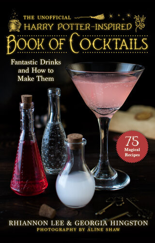 The Unofficial Harry Potterinspired Book Of Cocktails Fantastic Drinks And How To Make Them Rhiannon Lee Georgia Hingston