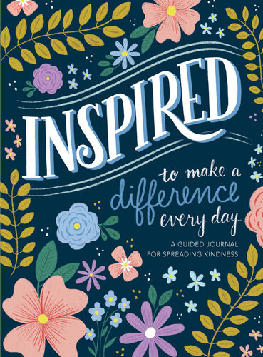 Inspiredto Make A Difference Every Day A Guided Journal For Spreading Kindness Edited By Readers Digest