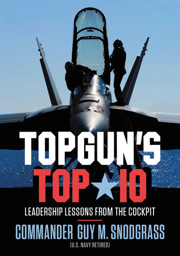 Topguns Top 10 Leadership Lessons From The Cockpit Guy M Snodgrass