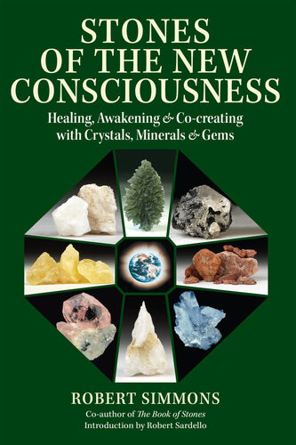 Stones Of The New Consciousness Healing Awakening And Cocreating With Crystals Minerals And Gems 2nd Edition Robert Simmons