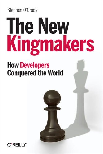The New Kingmakers How Developers Conquered The World Stephen Ogrady