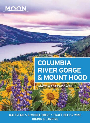 Moon Columbia River Gorge Mount Hood Waterfalls Wildflowers Craft Beer Wine Hiking Camping 1st Edition Matt Wastradowski