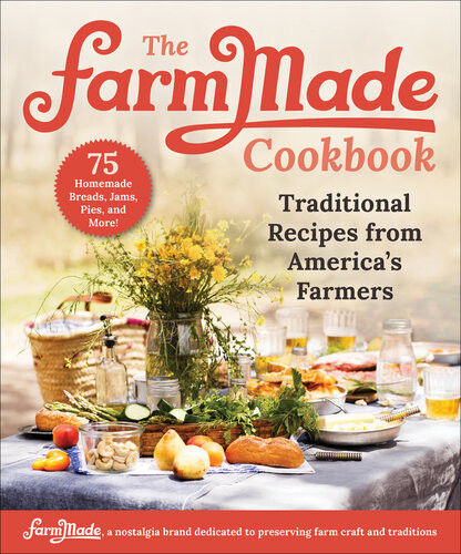 The Farmmade Cookbook Traditional Recipes From Americas Farmers Patti Johnsonlong