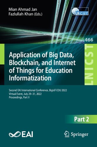Application Of Big Data Blockchain And Internet Of Things For Education Informatization Second Eai International Conference Bigiotedu 2022 Virtual Event July 2931 2022 Proceedings Part Ii Mian Ahmad Jan