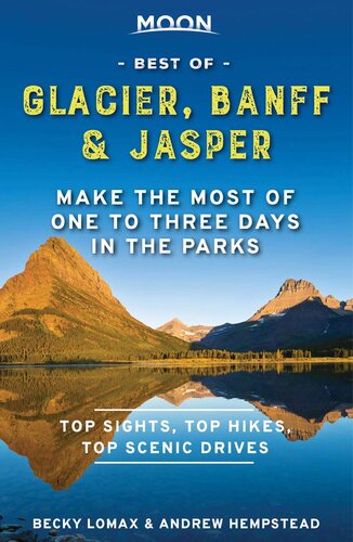 Moon Best Of Glacier Banff Jasper Make The Most Of One To Three Days In The Parks 1st Edition Andrew Hempstead Becky Lomax