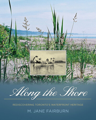 Along The Shore Rediscovering Torontos Waterfront Heritage Jane Fairburn