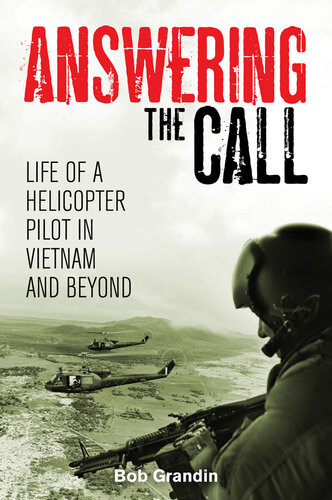 Answering The Call Life Of A Helicopter Pilot In Vietnam Bob Grandin