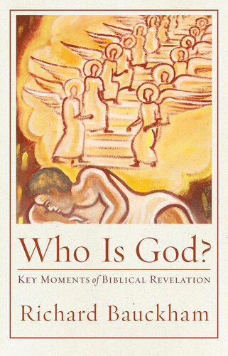 Who Is God Key Moments Of Biblical Revelation Richard Bauckham