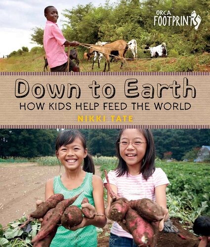 Down To Earth How Kids Help Feed The World Nikki Tate