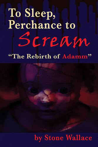 To Sleep Perchance To Scream The Rebirth Of Adamm Stone Wallace