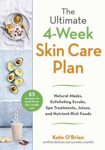 The Ultimate 4week Skin Care Plan Natural Masks Exfoliating Scrubs Spa Treatments Juices And Nutrientrich Foods Kate Obrien