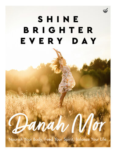 Shine Brighter Every Day Nourish Your Body Feed Your Spirit Balance Your Life Danah Mor