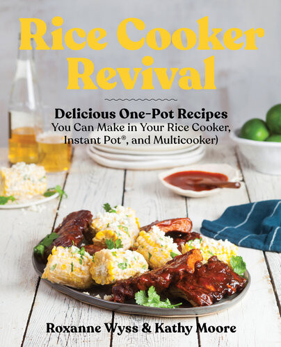 Rice Cooker Revival Delicious Onepot Recipes You Can Make In Your Rice Cooker Instant Pot And Multicooker Roxanne Wyss Kathy Moore