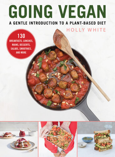 Going Vegan A Gentle Introduction To A Plantbased Diet Holly White