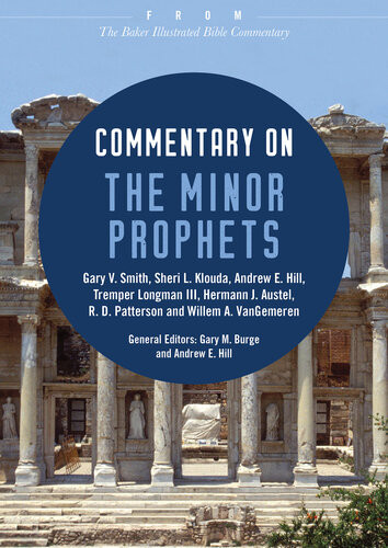 Commentary On The Minor Prophets From The Baker Illustrated Bible Commentary Gary V Smith Sheri L Klouda Andrew E Hill Tremper Iii Longman Hermann J Austel R D Patterson