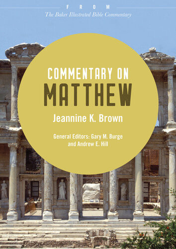 Commentary On Matthew From The Baker Illustrated Bible Commentary Jeannine K Brown