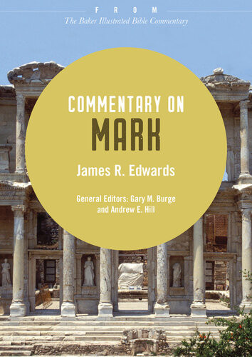Commentary On Mark From The Baker Illustrated Bible Commentary James R Edwards