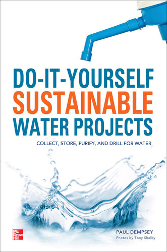 Doityourself Sustainable Water Projects Collect Store Purify And Drill For Water 1st Edition Paul Dempsey
