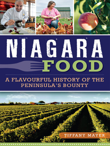 Niagara Food A Flavourful History Of The Peninsulas Bounty Tiffany Mayer