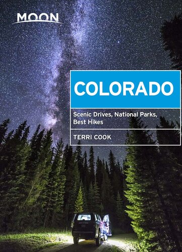 Moon Colorado Scenic Drives National Parks Best Hikes 10th Edition Terri Cook