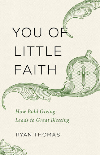 You Of Little Faith How Bold Giving Leads To Great Blessing Ryan Thomas