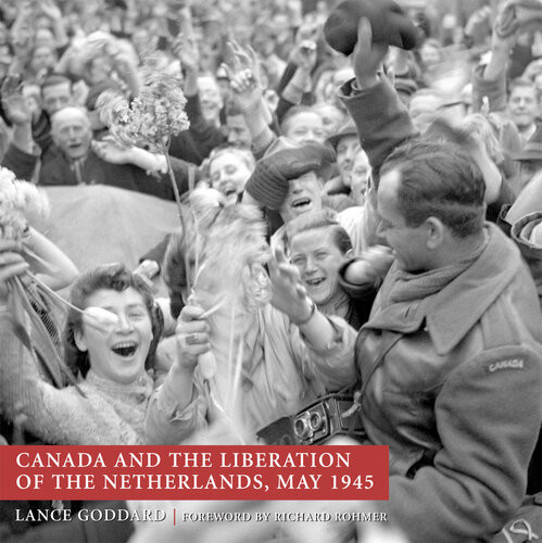 Canada And The Liberation Of The Netherlands May 1945 Lance Goddard